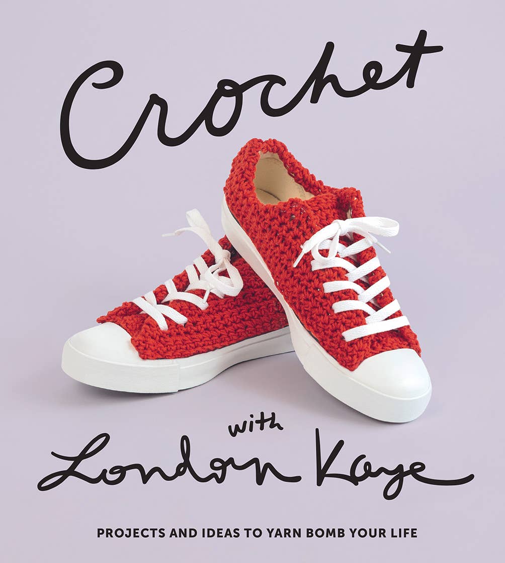 Crochet with London Kaye: Projects and Ideas to Yarn Bomb