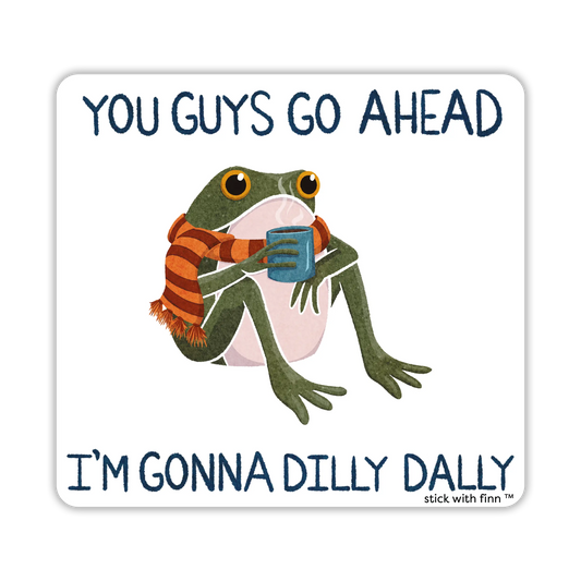 I'm Gonna Dilly Dally Frogson Sticker