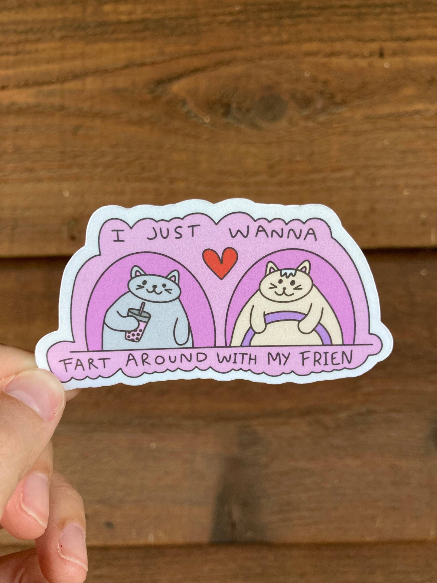 I Just Wanna Fart Around With My Friend Sticker
