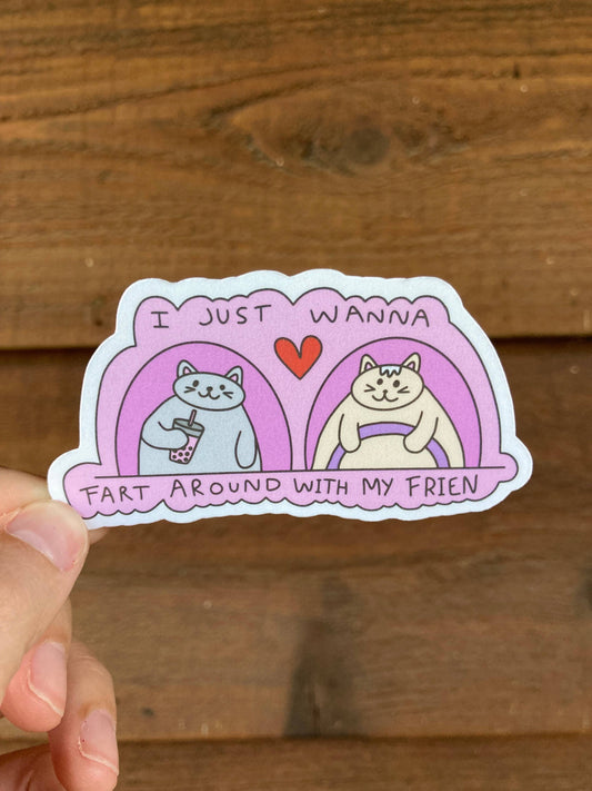 I Just Wanna Fart Around With My Friend Sticker