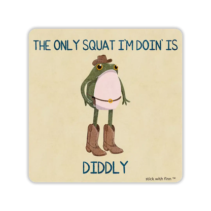The Only Squat I’m Doin’ is Diddly Frogson Sticker