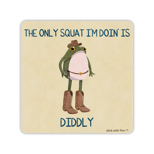 The Only Squat I’m Doin’ is Diddly Frogson Sticker